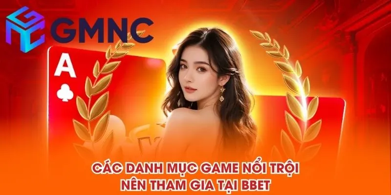 Các danh mục game nổi trội nên tham gia tại BBET
