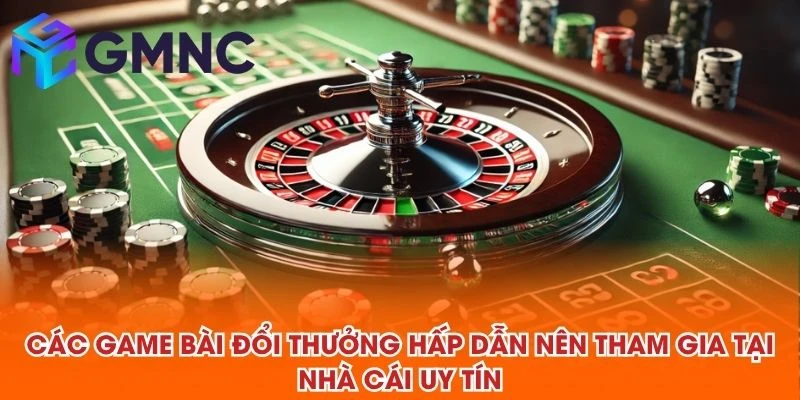 Các game bài đổi thưởng hấp dẫn nên tham gia tại NHÀ CÁI UY TÍN