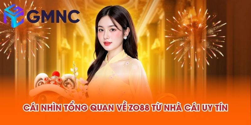 Cái nhìn tổng quan về ZO88 từ NHÀ CÁI UY TÍN