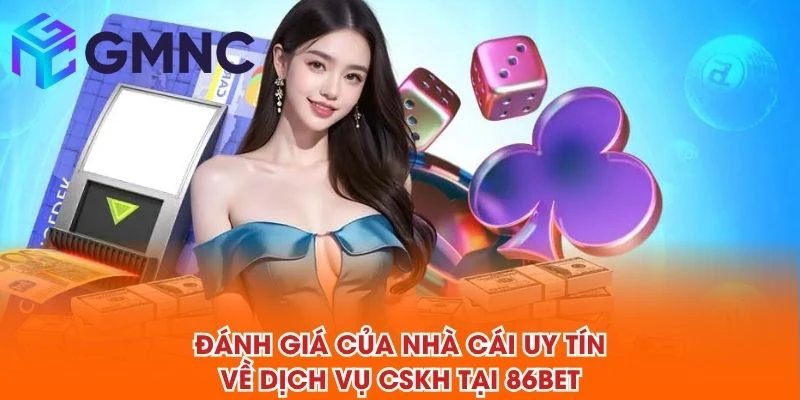 Đánh giá của NHÀ CÁI UY TÍN về dịch vụ CSKH tại 86BET