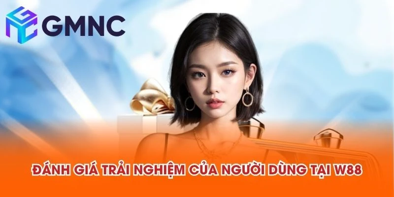 Đánh giá trải nghiệm của người dùng tại W88