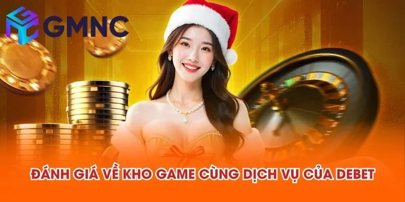 Đánh giá về kho game cùng dịch vụ của DEBET