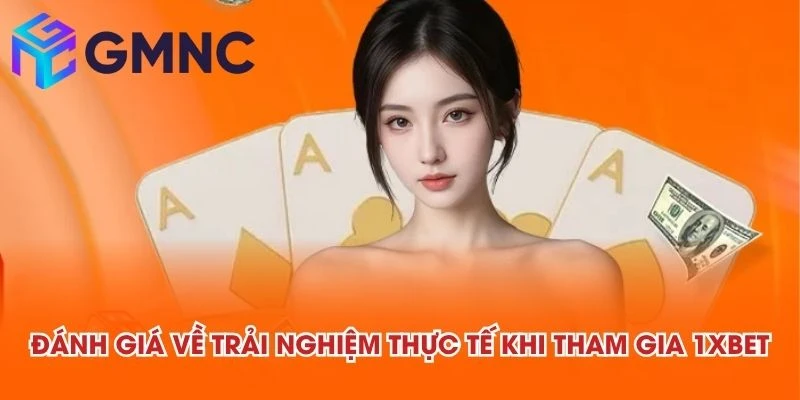 Đánh giá về trải nghiệm thực tế khi tham gia 1XBET