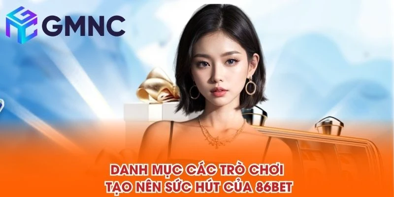 Danh mục các trò chơi tạo nên sức hút của 86BET