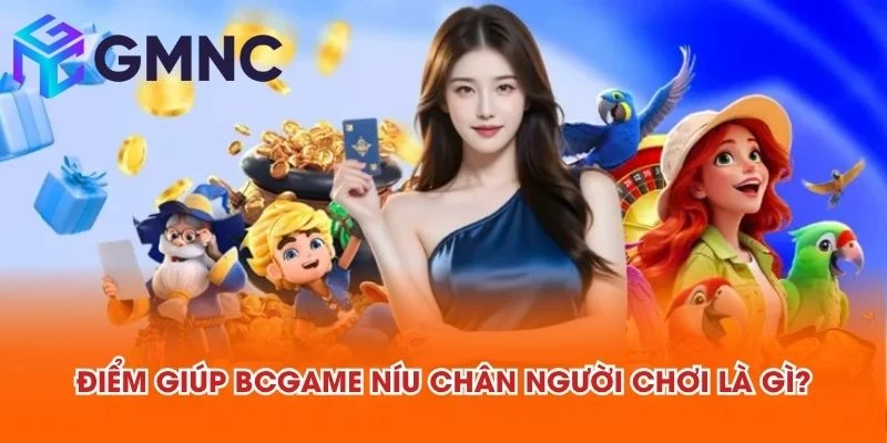 Điểm giúp BCGAME níu chân người chơi là gì?