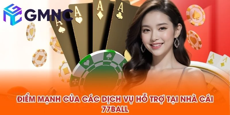 Điểm mạnh của các dịch vụ hỗ trợ tại nhà cái 77BALL