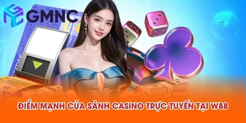 Điểm mạnh của sảnh casino trực tuyến tại W88