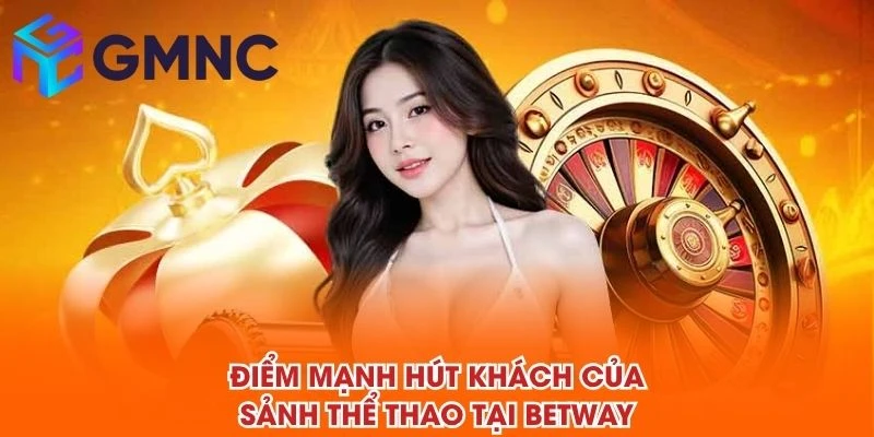 Điểm mạnh hút khách của sảnh thể thao tại BETWAY