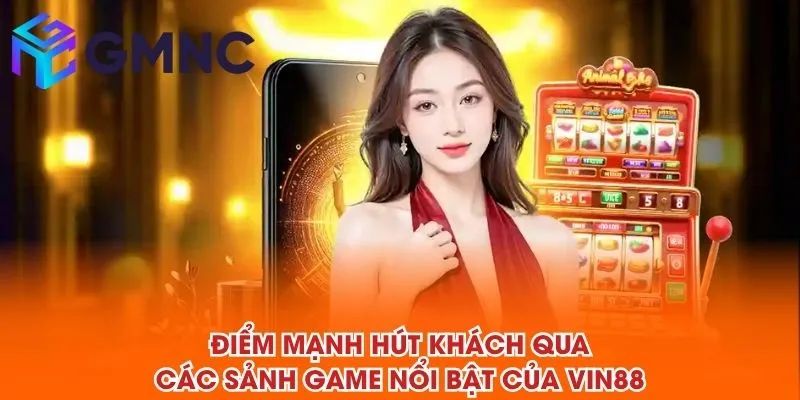 Điểm mạnh hút khách qua các sảnh game nổi bật của VIN88