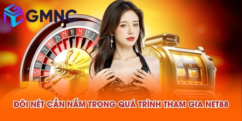 Đôi nét cần nắm trong quá trình tham gia NET88