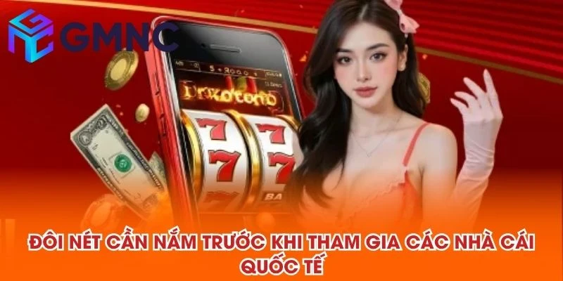 Đôi nét cần nắm trước khi tham gia các nhà cái quốc tế