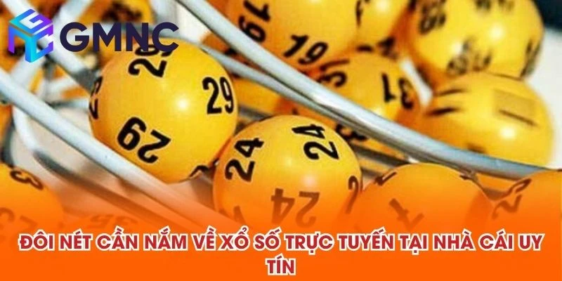 Đôi nét cần nắm về xổ số trực tuyến tại NHÀ CÁI UY TÍN
