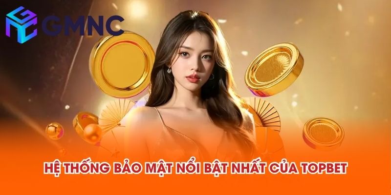 Hệ thống bảo mật nổi bật nhất của TOPBET