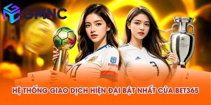 Hệ thống giao dịch hiện đại bật nhất của BET365