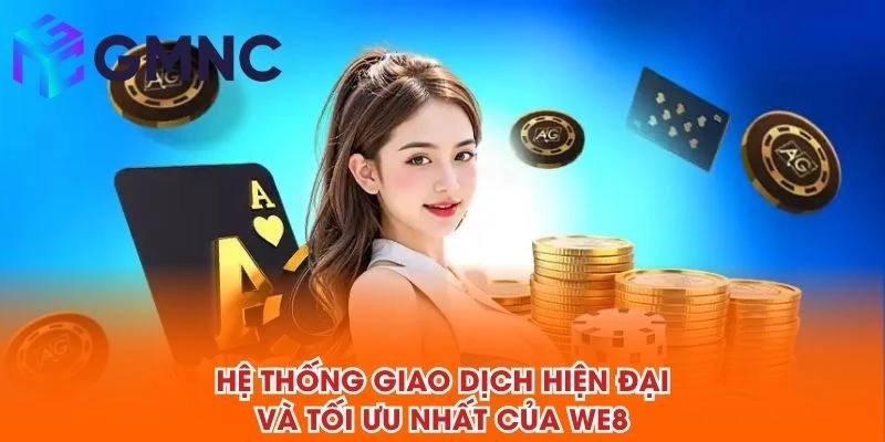 Hệ thống giao dịch hiện đại và tối ưu nhất của WE8
