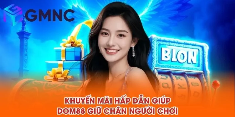 Khuyến mãi hấp dẫn giúp DOM88 giữ chân người chơi