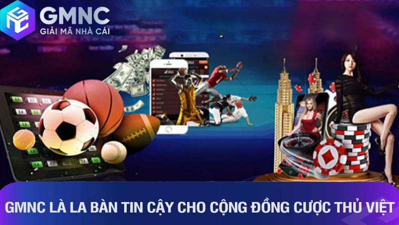 GMNC là la bàn tin cậy cho cộng đồng cược thủ Việt